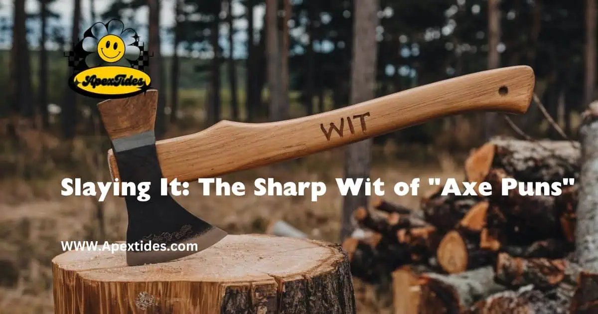 A wooden axe featuring the phrase "slaying it" alongside clever axe puns, emphasizing humor and wordplay.