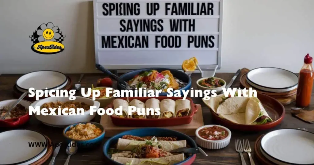 A vibrant collage of Mexican dishes illustrating "Spicing Up Familiar Sayings With Mexican Food Puns.